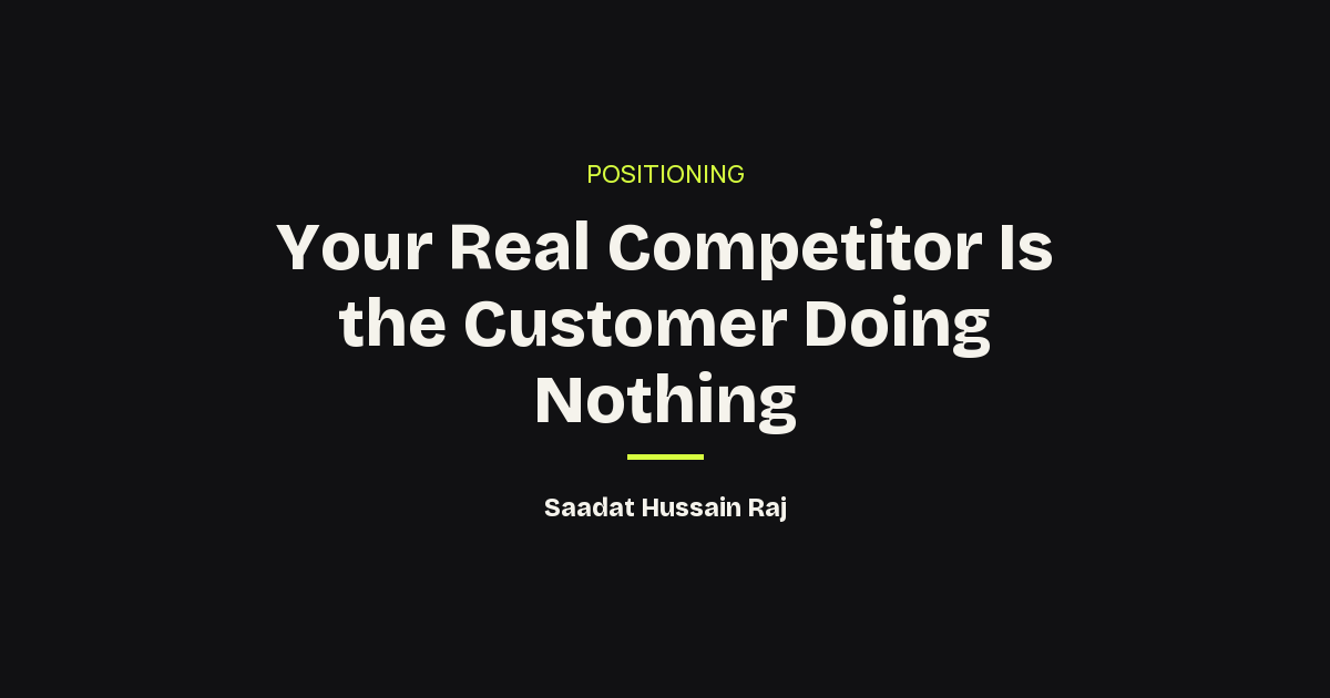 Your Real Competitor Is the Customer Doing Nothing